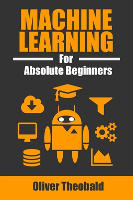 Machine Learning For Absolute Beginners: A Plain English Introduction PDF